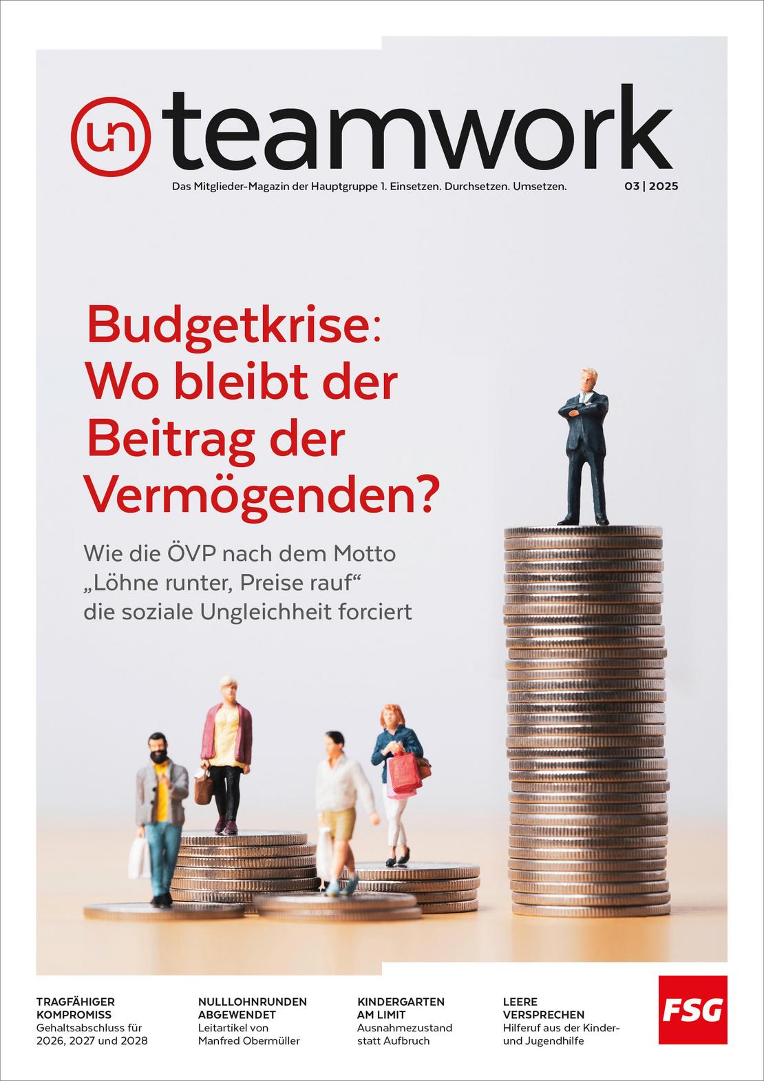teamwork Ausgabe 03 von 2025. Titel Budgetkrise: „Wo bleibt der Beitrag der Vermögenden?“ Wie die ÖVP nach dem Motto „Löhne runter, Preise rauf“ sie soziale Ungleichheit forciert.  